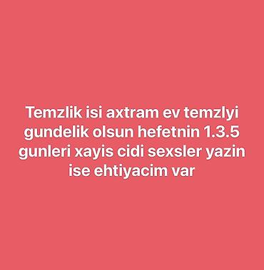 aspaz isi axtaranlar: Ev təmizliyi xidməti axtarıram. Gündəlik formatda olsun. Həftənin 1, 3 — 1