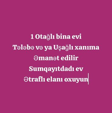 аренда офиса с мебелью: 1 otaqlı Bina evi Tələbə və ya Uşağlı imkanı çatmayan xanıma əmanət