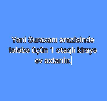 sabuncuda ev: Yeni suraxanıda kirayə ev axtarılır. Evdə oğlan tələbə qalacaq,maks — 1