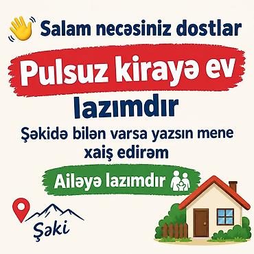 masazırda kirayə evler: Axtarış: Şəki şəhərində ailə üçün pulsuz kirayə ev. Təsvir: - Məkan — 1