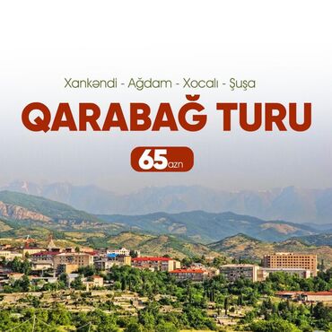 qubada ev alqi satqisi: 🇦🇿Xankəndi - Ağdam - Xocalı - Şuşa Turu❗️ ♦️Həftə içi və həftə