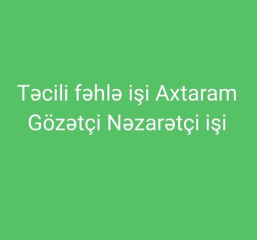 beton işi: Salam təcli iş Axtarıram Ümumi fəhlə işi Gözətçi Axran işi Usta