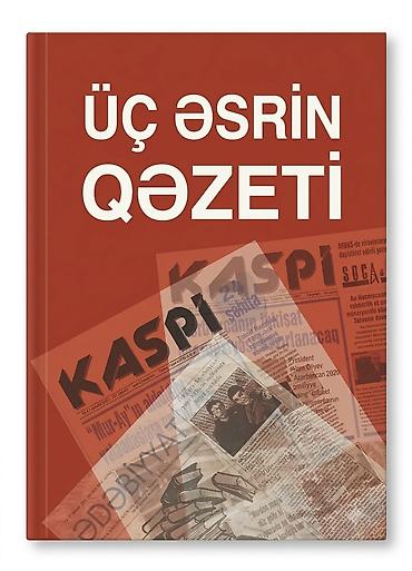 turk kitabları: Kitab: “Üç Əsrin Qəzeti – KASPI” - Mövzu: “Kaspi” qəzetinin üç əsrə — 1