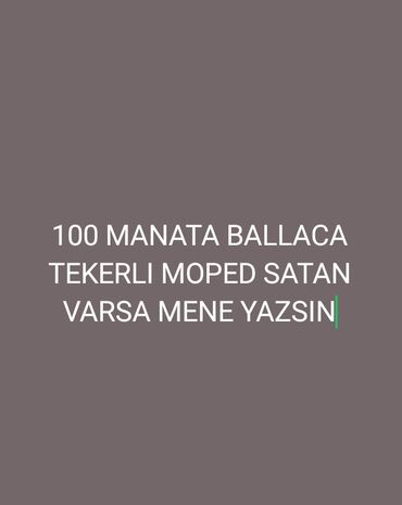 мапет: Axtarılır: balaca təkərli moped. Tələblər: - Kiçik təkərli model -