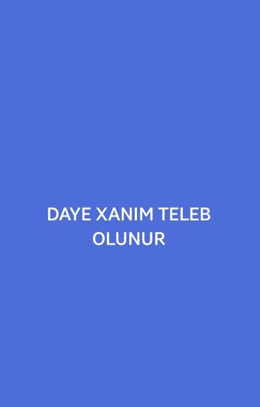 daye: Dayə tələb olunur, İstənilən yaş, Təcrübəsiz, Dəyişən növbəli