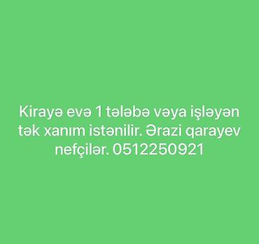 Kirayə mənzil üçün 1 nəfər tələbə və ya işləyən tək xanım axtarılır