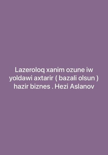 Парикмахеры: Lazeroloq xanım özünə iş yoldaşı axtarır (bazalı olsun). Hazır biznes