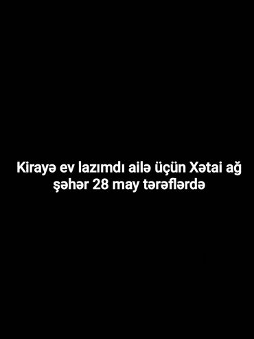 Uzunmüddətli kirayə mənzillər: Ev lazımdı kirayə Xətai ağ şəhər 28 tərəflərdə ailə üçün