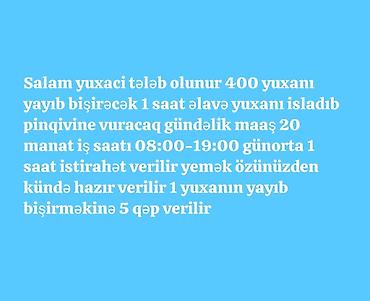 с ежедневной оплатой работа: Vakansiya: Yuxa bişirən Təsvir: - Gündə 400 ədəd yuxanı yayıb — 1
