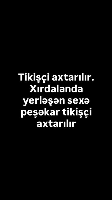 Tikinti ixtisasları: Xırdalanda yerləşən sexə tikişçi axtarılır. Sex yol qırağındadır. Maaş