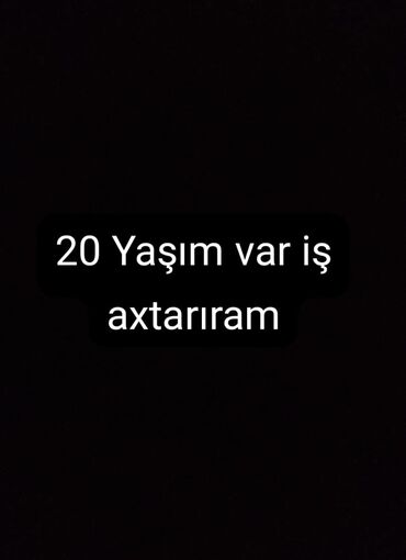 iş tap az: 20 yaşlı bir şəxs iş axtarır. Potensial işəgötürənlər üçün əla fürsət