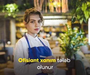 Ofisiantlar: Ofisiant tələb olunur, Kafe, Gündəlik ödəniş, İstənilən yaş, 3-5 illik təcrübə