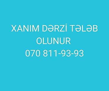 Dərzilər: Ünvan : SUMQAYIT Xanım dərzi tələb olunur. - Tikmə və qəlib üzrə — 1