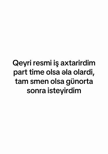 Digər ixtisaslar: Qeyri-rəsmi iş axtarışı - Part-time iş variantlarına üstünlük — 1