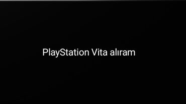 PS Vita (Sony Playstation Vita): PlayStation Vita alıram ( çox baha qiymət deməyin)