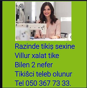 terzi: Razında yerləşən tikiş sexinə villur xalat tikməyi bacaran 2 tikişçi — 1