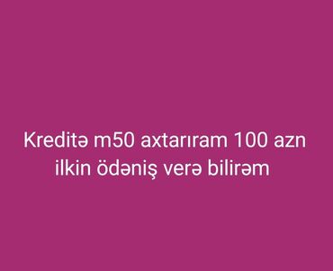 Tədbirlərin təşkili: Kreditə m50 axtarılır. İlkin ödəniş kimi 100 AZN təklif edilir. Bu