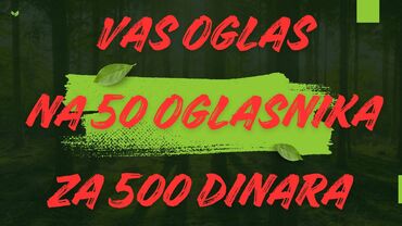 Biznis usluge: Vas oglas na 50 oglasnika za 500 dinara Usluzno postavljamo vas