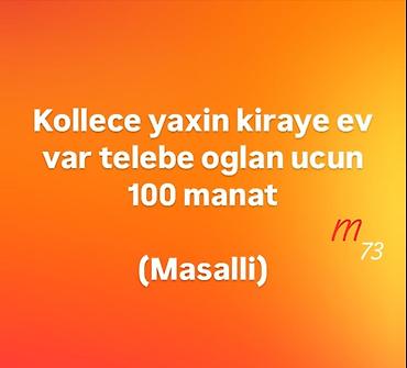 qara qarayevde yeni tikililer: Masallıda kollecə yaxın kirayə ev. Tələbə oğlan üçün uyğundur. Qiymət — 1