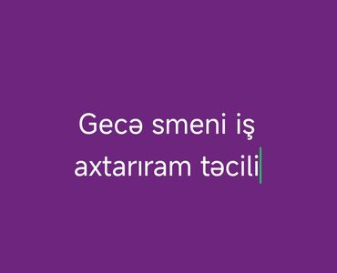 работа в баку на дому: Gecə smeni iş axtarıram – təcili