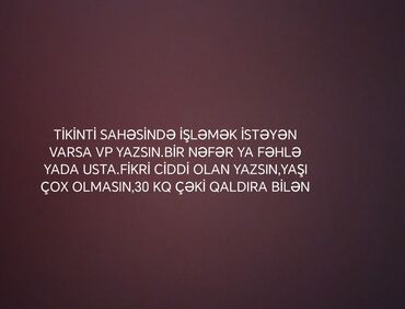 tikinti sirketleri vakansiya: Fəhlə tələb olunur, 1 ildən az təcrübə, Dəyişən qrafik, Ayda 2 dəfə ödəniş