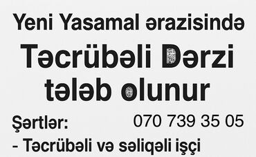 Riyaziyyat: Vakansiya: Təcrübəli dərzi Yer: Yeni Yasamal ərazisi Tələblər: -
