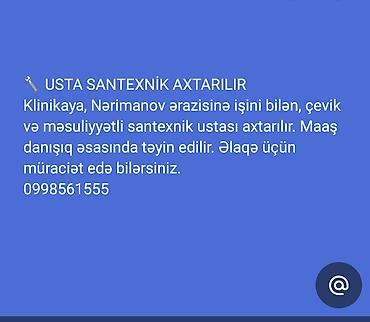 operator teleb olunur: Usta santexnik axtarılır. Klinikaya, Nərimanov ərazisinə işi bilən — 1