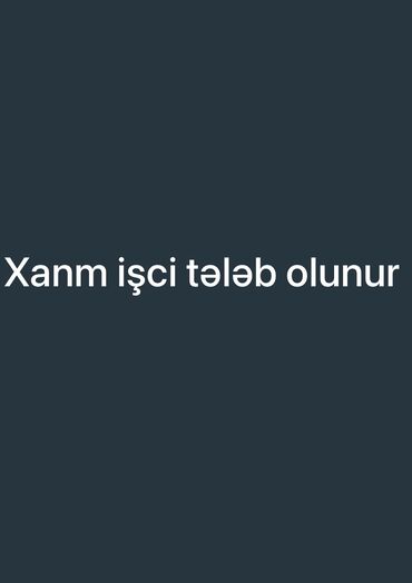 Digər ixtisaslar: Xanm isci teleb olunur yas 20/30 arasi Is saati 10:10 na 28 gul dekor