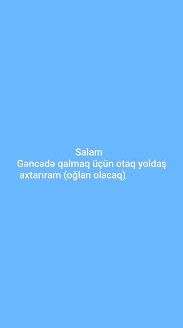 kupcali ucuz evler: Salam Gəncədə qalmaq üçün otaq yoldaşı axtarıram(oğlan olsun) əlaqə