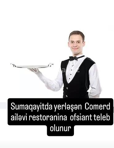 Əməkdaş axtarışı (vakansiyalar): Ofisiant tələb olunur, Restoran, İstənilən yaş, 3-5 illik təcrübə — 1