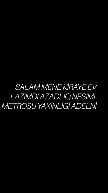 Физика: Axtarıram: kirayə ev Tələblər: - Yerləşmə: Azadlıq, Nəsimi və ya