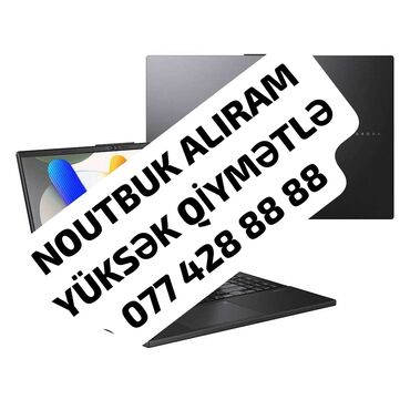Noutbukların alışı: YÜKSƏK QİYMƏTLƏ NOUTBUK ALIRAM