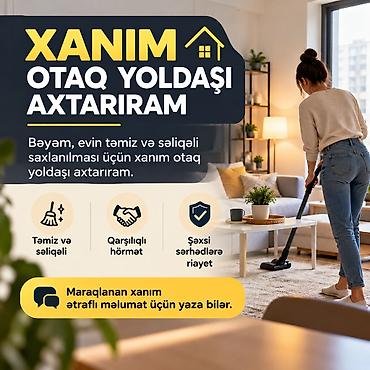 Bəyəm, yaşadığım evə səliqəli və məsuliyyətli xanım otaq yoldaşı