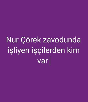 fabriklərdə vakansiyalar: Salam nur zavodda işliyen işciler. elaqe saxlaya bilersiz tesekkurler