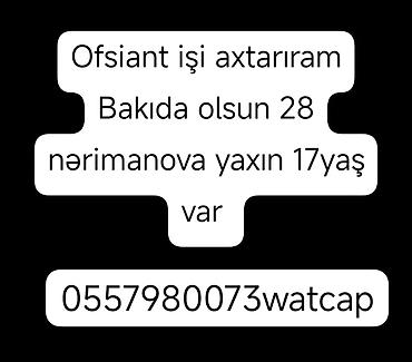 face model vakansiya: Ofisiant işi axtarıram. İş Bakıda, 28 May və ya Nərimanov tərəfdə — 1