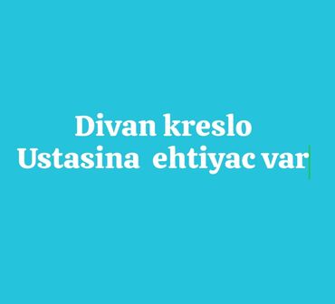 ish elanlari 2022: Məşdaga Dairəsinə yaxın Divan kreslo işini bacaran Usta ehtiyac var iş