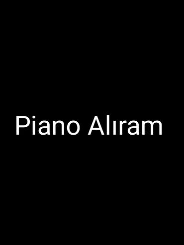 Pianolar: Piano alıram!Qəhvəyi rəngdə,Sumqayıt şəhəri 150-200man arası,ev