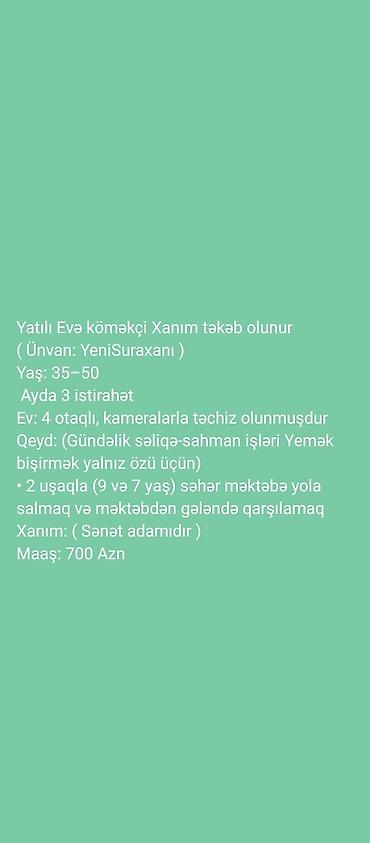 eve komekci: Yatılı Evə köməkçi Xanım təkəb olunur ( Ünvan: YeniSuraxanı ) Yaş — 1