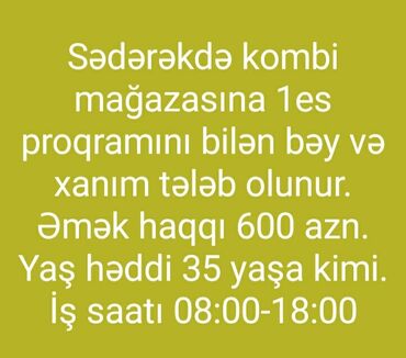iş elanlari yeni in Azərbaycan | DIGƏR IXTISASLAR: Sədərəkdə kombi mağazasına 1es proqramında işləmiş təcrübəli bəy və