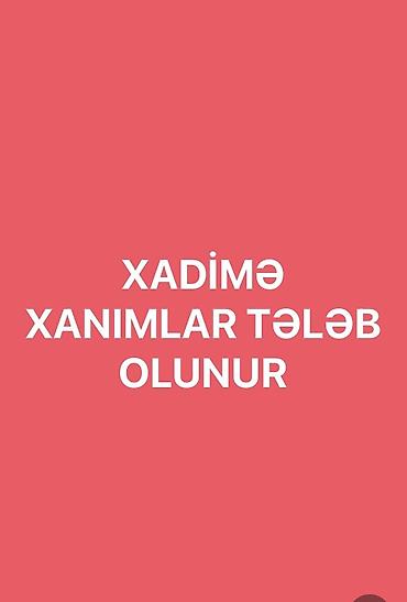 bag evinde is axtariram: Xadimə tələb olunur, Təcrübəsiz, Dəyişən qrafik — 1
