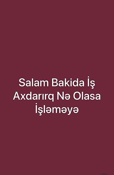 Köməkçilər, assistentlər: Bakıda iş axtarılır. Müxtəlif sahələrdə işləməyə hazıram. - Tam və ya — 1