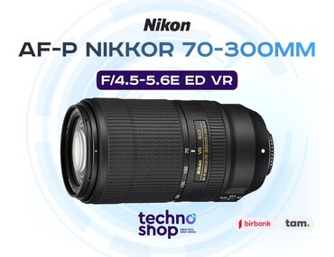 Фотоаппараты: Nikon AF-P Nikkor 70-300 mm f/4.5 - 5.6E ED VR Sifariş ilə ✅