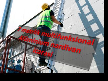 Nərdivanlar: 7 metrəlik istənilən formada və hündürlükdə istifadə etmək üçün