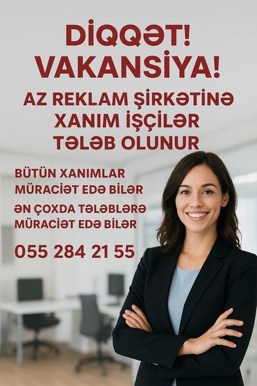 Təhsil, elm: Vakansiya: Reklam şirkətinə xanım əməkdaşlar Təsvir: - Reklam