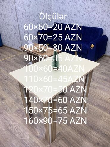 Masalar: Ölçülər 60×60=20 AZN 60×70=25 AZN 90×50=30 AZN 90×60=35 AZN