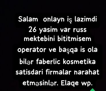 kişi üçün iş: Salam adim Leyla 26 yasim var onlayn is axtariram russ dilini mukemmel