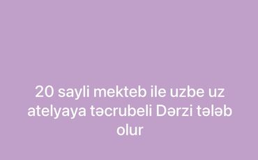 Резюме: Vakansiya: Təcrübəli dərzi - Məkan: 20 saylı məktəbin yaxınlığı