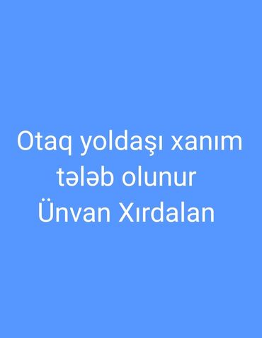 Həyət evləri və villalar: Xırdalanda otaq yoldaşı xanım axtarılır. - Yerləşmə: Xırdalan - Otaq