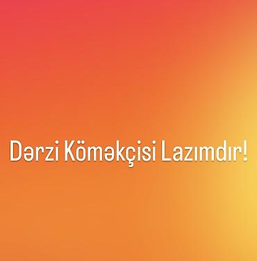 cərrah koməkcisi: Dərzi köməkçisi lazımdır! 
050 717 17 37 — 1