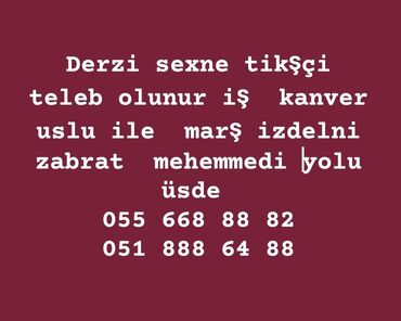 bakı tikiş evi unvan: Tikiş sexne tikşçi teleb olunur iş kanvet uslu ile ödeniş izdelni